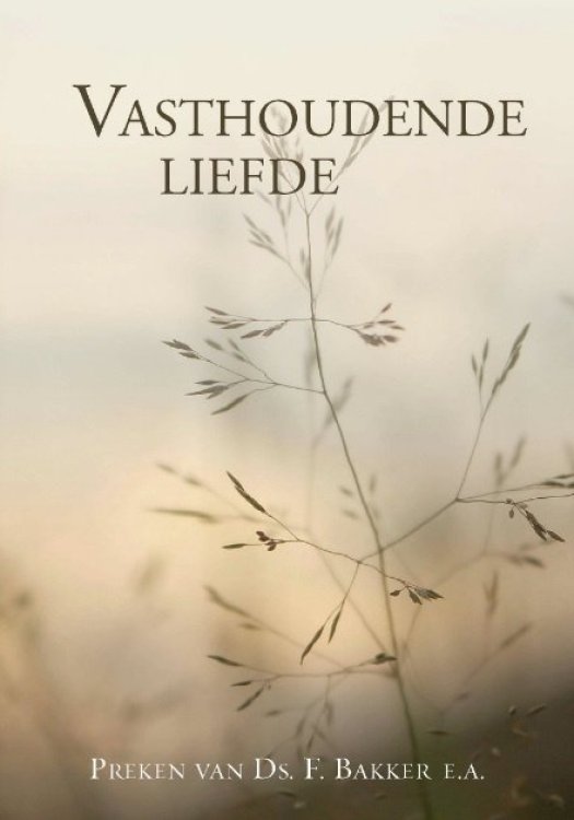 Vasthoudende liefde: preken van ds. F. Bakker e.a.